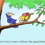 Two birds on a branch, one with a backpack. Caption: 'Let's try it once without the parachute.'